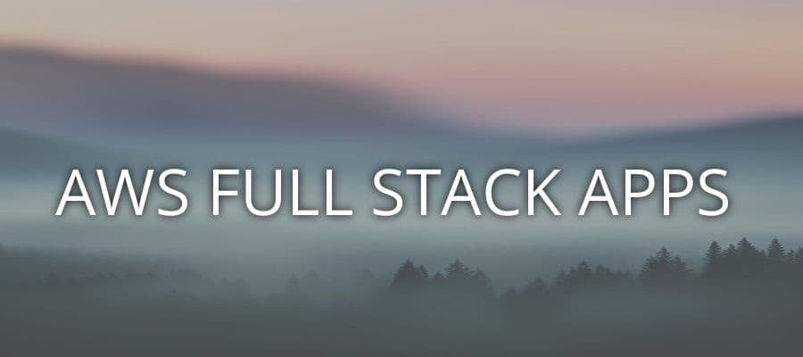 Full Stack Applications on AWS
