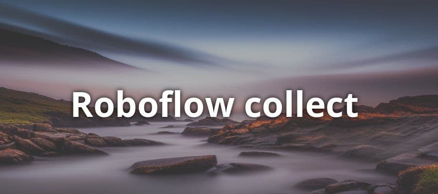 Collect Images with Roboflow Collect for Computer Vision Projects