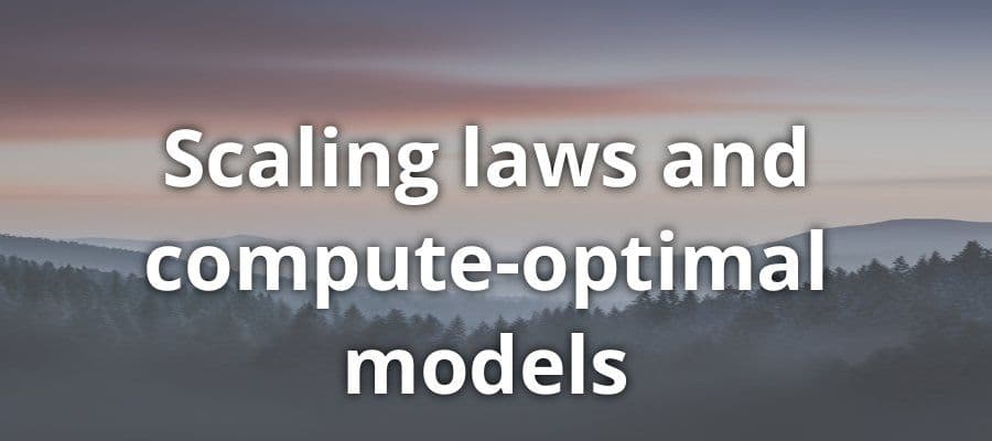 Scaling Laws and Compute-Optimal Models
